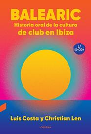 BALEARIC : HISTORIA ORAL DE LA CULTURA DE CLUB EN IBIZA  | 9788410045187 | COSTA PLANS, LUIS ; LEN ROSAL, CHRISTIAN