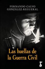 HUELLAS DE LA GUERRA CIVIL, LAS | 9788419018731 | CALVO GONZÁLEZ-REGUERAL, FERNANDO