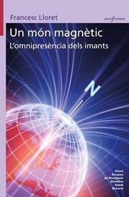 UN MÓN MAGNÈTIC. L'OMNIPRESÈNCIA DELS IMANTS | 9788413586328 | LLORET, FRANCESC