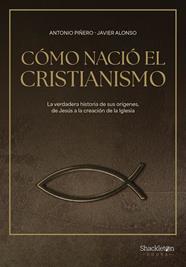 CÓMO NACIÓ EL CRISTIANISMO | 9788413613307 | PIÑERO, ANTONIO ; ALONSO LÓPEZ, JAVIER