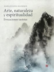 ARTE, NATURALEZA Y ESPIRITUALIDAD : EVOCACIONES TAOISTAS | 9788499886251 | MANRIQUE, MARIA EUGENIA