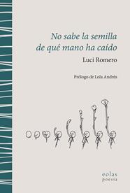 NO SABE LA SEMILLA DE QUÉ MANO HA CAÍDO | 9788410057371 | ROMERO, LUCI
