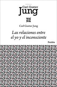 RELACIONES ENTRE EL YO Y EL INCONSCIENTE, LAS | 9788449322433 | JUNG, CARL GUSTAV