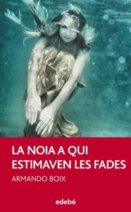 NOIA QUI ESTIMAVEN LES FADES, LA | 9788468307091 | BOIX, ARMANDO