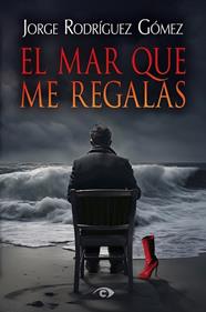 MAR QUE ME REGALAS, EL | 9788412986006 | RODRÍGUEZ GÓMEZ, JORGE