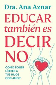 EDUCAR TAMBIÉN ES DECIR NO | 9788410467491 | AZNAR, DRA. ANA