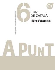 A PUNT 6 :  CURS DE CATALÀ. LLIBRE D'EXERCICIS C2 | 9788491912811 | VILAGRASA GRANDIA, ALBERT