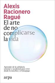 ARTE DE NO COMPLICARSE LA VIDA, EL | 9791387833886 | RACIONERO RAGUÉ, ALEXIS