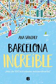 BARCELONA INCREIBLE | 9788466667043 | SANCHEZ, ANA