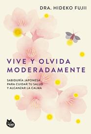 VIVE Y OLVIDA MODERADAMENTE | 9788410427518 | FUJII, DRA. HIDEKO