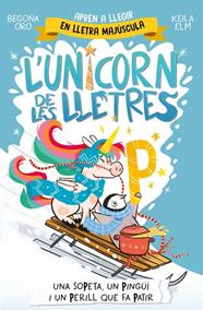 UNICORN DE LES LLETRES 4 : UNA SOPETA, UN PINGÜÍ I UN PERILL QUE FA PATIR | 9788448871048 | ORO, BEGOÑA