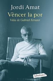 VÈNCER LA POR : VIDA DE GABRIEL FERRATER | 9788419107640 | AMAT, JORDI