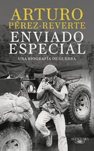ENVIADO ESPECIAL : UNA BIOGRAFÍA DE GUERRA | 9788420470078 | PÉREZ-REVERTE, ARTURO