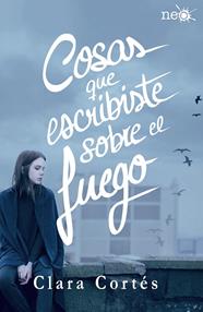 COSAS QUE ESCRIBISTE SOBRE EL FUEGO | 9788416820184 | CORTES, CLARA