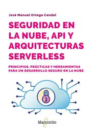 SEGURIDAD EN LA NUBE, API Y ARQUITECTURAS SERVERLESS | 9788426741141 | ORTEGA CANDEL, JOSÉ MANUEL