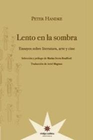 LENTO EN LA SOMBRA : ENSAYO SOBRE LITERATURA, ARTE Y CINE | 9789871673681 | HANDKE, PETER
