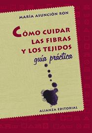 COMO CUIDAR LAS FIBRAS Y LOS TEJIDOS : MANUAL PRACTICO | 9788420645254 | RON, MARIA ASUNCION