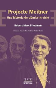 PROJECTE MEITNER : UNA HISTÒRIA DE CIÈNCIA I TRAÏCIÓ | 9788413582153 | FRIEDMAN, ROBERT MARC