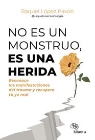 NO ES UN MONSTRUO, ES UNA HERIDA | 9788410428263 | LÓPEZ PAVÓN (@RAQUELOPEZPSICOLOGIA), RAQUEL