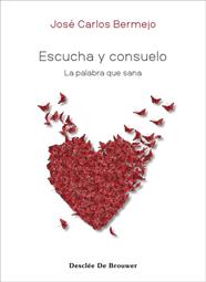 ESCUCHA Y CONSUELO : LA PALABRA QUE SANA | 9788433032140 | BERMEJO HIGUERAS, JOSÉ CARLOS