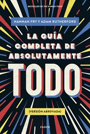 GUÍA COMPLETA DE ABSOLUTAMENTE TODO; LA | 9788449341342 | FRY, HANNAH ; RUTHERFORD, ADAM