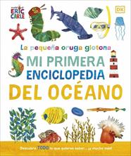 PEQUEÑA ORUGA GLOTONA : MI PRIMERA ENCICLOPEDIA DEL OCÉANO | 9780241788486