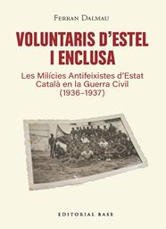 VOLUNTARIS D'ESTEL I ENCLUSA : LES MILÍCIES ANTIFEIXISTES D’ESTAT CATALÀ EN LA GUERRA CIVIL | 9791387728601 | DALMAU, FERRAN