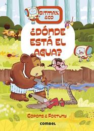 BITMAX & CO 17 : ¿DÓNDE ESTÁ EL AGUA? | 9788411582711 | COPONS RAMON, JAUME ; FORTUNY ARNELLA, LILIANA