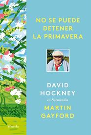 NO SE PUEDE DETENER LA PRIMAVERA | 9788418708961 | HOCKNEY, DAVID; GAYFORD, MARTIN