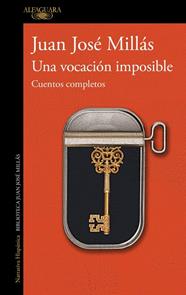 UNA VOCACIÓN IMPOSIBLE : CUENTOS COMPLETOS | 9788420477992 | MILLÁS, JUAN JOSÉ
