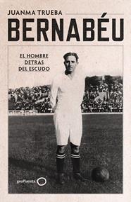 BERNABÉU | 9788408294221 | TRUEBA FAJARDO, JUANMA