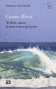TE DEIX, AMOR, LA MAR COM A PENYORA (EDICIÓ ESPECIAL 50 ANYS) | 9788429782806 | RIERA, CARME
