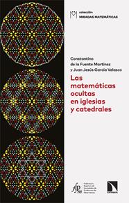 MATEMÁTICAS OCULTAS EN IGLESIAS Y CATEDRALES, LAS | 9788410674158 | FUENTE MARTÍNEZ, CONSTANTINO DE LA ; GARCÍA VELASCO, JUAN JESÚS