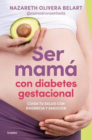 SER MAMÁ CON DIABETES GESTACIONAL : CUIDA TU SALUD CON EVIDENCIA Y EMOCIÓN | 9788425372230 | OLIVERA BELART (@COMADRONAENLAOLA), NAZARETH
