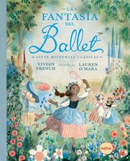 FANTASÍA DEL BALLET, LA | 9788412991994 | FRENCH, VIVIAN ; O'HARA, LAUREN