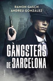 GÀNGSTERS DE BARCELONA | 9788466433044 | GASCH POU, RAMON ; GONZÁLEZ CASTRO, ANDREU