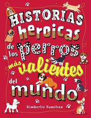 HISTORIAS HEROICAS DE LOS PERROS MAS VALIENTES DEL MUNDO | 9788469627167 | HAMILTON, KIMBERLIE