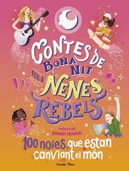 CONTES DE BONA NIT PER A NENES REBELS : 100 NOIES QUE ESTAN CANVIANT EL MÓN | 9788413894621 | FAVILLI, ELENA