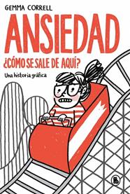 ANSIEDAD : ¿CÓMO SE SALE DE AQUÍ? | 9788402431967 | CORRELL, GEMMA