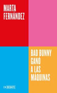 BAD BUNNY GANÓ A LAS MÁQUINAS | 9791388092558 | FERNÁNDEZ, MARTA