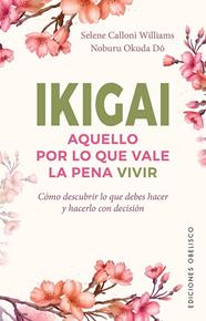 IKIGAI : AQUELLO POR LO QUE VALE LA PENA VIVIR | 9788491116929 | CALLONI WILLIAMS, SELENE ; OKUDA DO, NOBURU