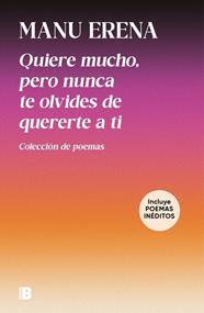 QUIERE MUCHO, PERO NUNCA TE OLVIDES DE QUERERTE A TI (INCLUYE POEMAS INÉDITOS) | 9788466683104 | ERENA, MANU