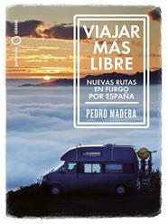 VIAJAR MÁS LIBRE : NUEVAS RUTAS EN FURGO POR ESPAÑA | 9788408255772 | MADERA, PEDRO