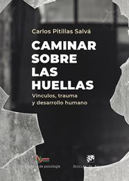 CAMINAR SOBRE LAS HUELLAS. VÍNCULOS, TRAUMA Y DESARROLLO HUMANO | 9788433032928 | PITILLAS SALVÁ, CARLOS