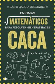 ENIGMAS MATEMÁTICOS PARA RESOLVER MIENTRAS HACES CACA | 9791387869373 | GARCÍA CREMADES, SANTI