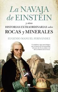 NAVAJA DE EINSTEIN Y OTRAS HISTORIAS EXTRAORDINARIAS SOBRE ROCAS Y MINERALES, LA | 9788417547691 | EUGENIO MANUEL FERNÁNDEZ