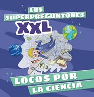 SUPERPREGUNTONES XXL : LOCOS POR LA CIENCIA | 9788499744315