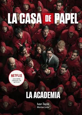 CASA DE PAPEL, LA  : LA ACADEMIA | 9788418820038 | TAPIA, IVÁN : LINDE, MONTSE