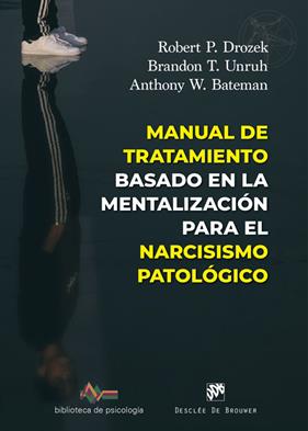 MANUAL DE TRATAMIENTO BASADO EN LA MENTALIZACIÓN PARA EL NARCISISMO PATOLÓGICO | 9788433039583 | DROZEK, ROBERT P. ; UNRUH, BRANDON T. ; BATEMAN, ANTHONY W.
