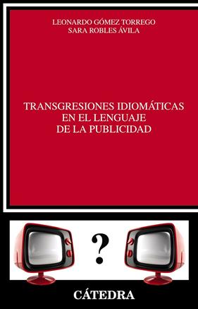 TRANSGRESIONES IDIOMATICAS EN EL LENGUAJE DE LA PUBLICIDAD | 9788437633367 | GOMEZ TORREGO, LEONARDO ; ROBLES AVILA, SARA